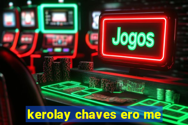 kerolay chaves ero me